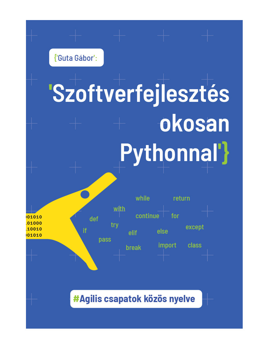 Szoftverfejlesztés okosan Pythonnal - Agilis csapatok közös nyelve 2 400,00 Ft Informatika