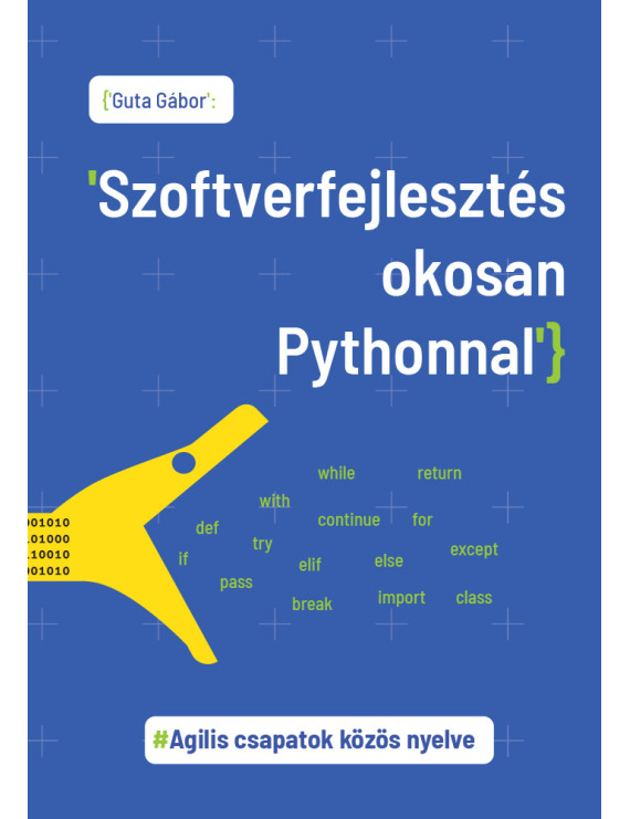 Szoftverfejlesztés okosan Pythonnal - Agilis csapatok közös nyelve 2 400,00 Ft Informatika