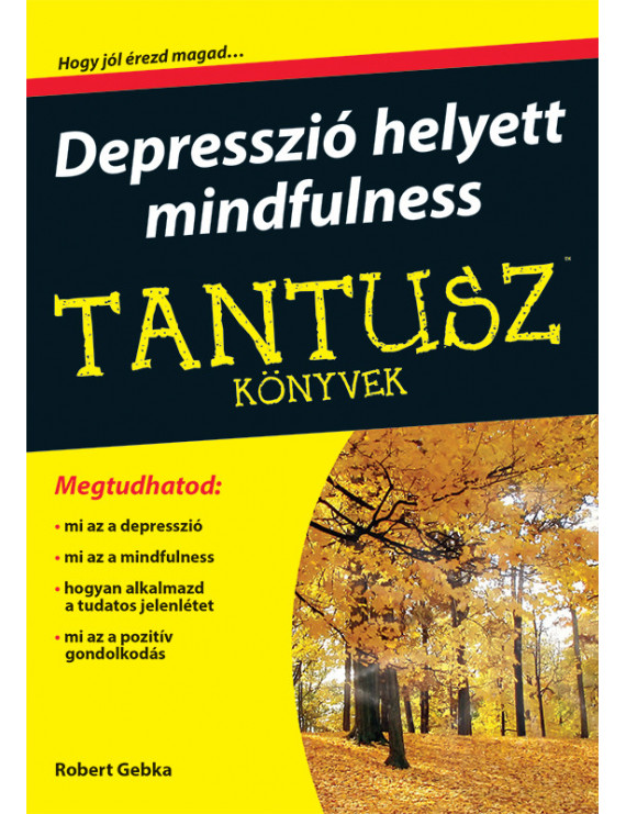 Depresszió helyett mindfulness 1 920 Ft TANTUSZ Könyvek Depresszió helyett mindfulness 1 920 Ft TANTUSZ Könyvek