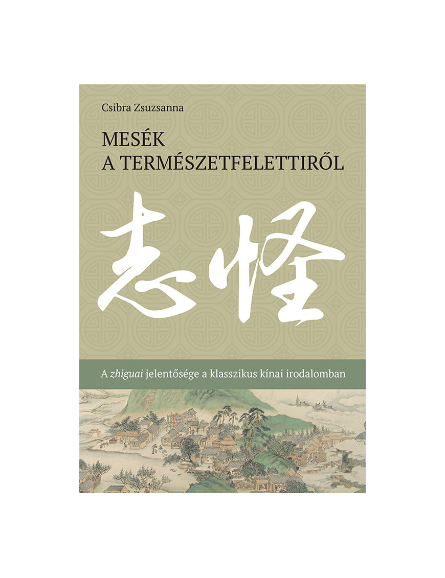 Mesék a természetfelettiről - A zhiguai jelentősége a klasszikus kínai irodalomban 500,00 Ft Társadalomtudomány