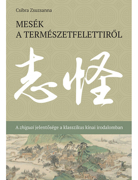 Mesék a természetfelettiről - A zhiguai jelentősége a klasszikus kínai irodalomban 1 920 Ft Társadalomtudomány Mesék a természetfelettiről - A zhiguai jelentősége a klasszikus kínai irodalomban 1 920 Ft Társadalomtudomány