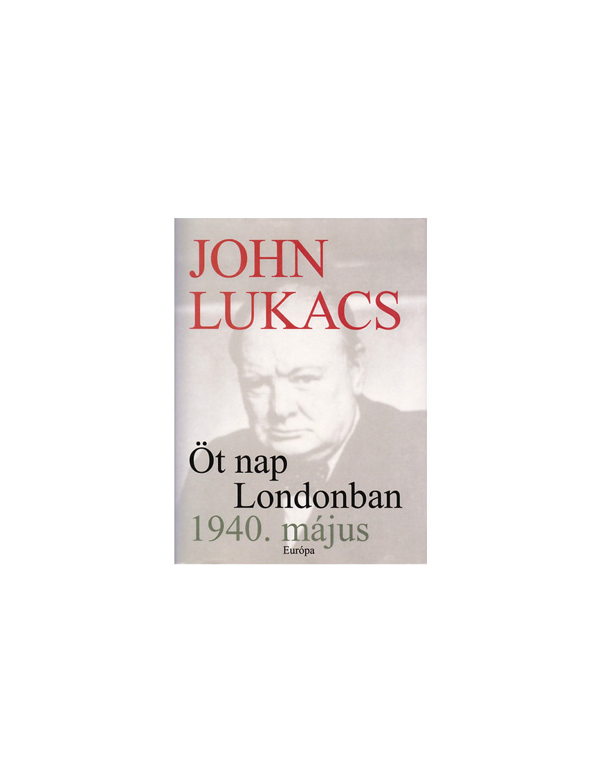 John Lukács: Öt nap Londonban 1940. május 790 Ft Antikvár könyvek