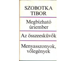 Szobotka Tibor: Megbízható úriember - Az összeesküvők - Menyasszonyok, vőlegények 1 490 Ft Antikvár könyvek