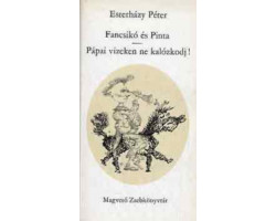 Esterházy Péter: Fancsikó és Pinta - Pápai vizeken ne kalózkodj! 590 Ft Antikvár könyvek