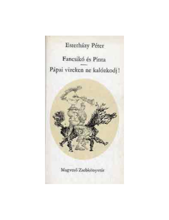 Esterházy Péter: Fancsikó és Pinta - Pápai vizeken ne kalózkodj! 590 Ft Antikvár könyvek